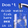 Dont Drink Water :P